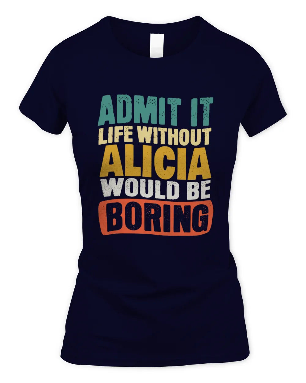 ALICIA TP86-K3-229 Personalized Funny Quote Apparel “Life Without NAME Would Be Boring” - Women's Standard T-Shirt - Navy