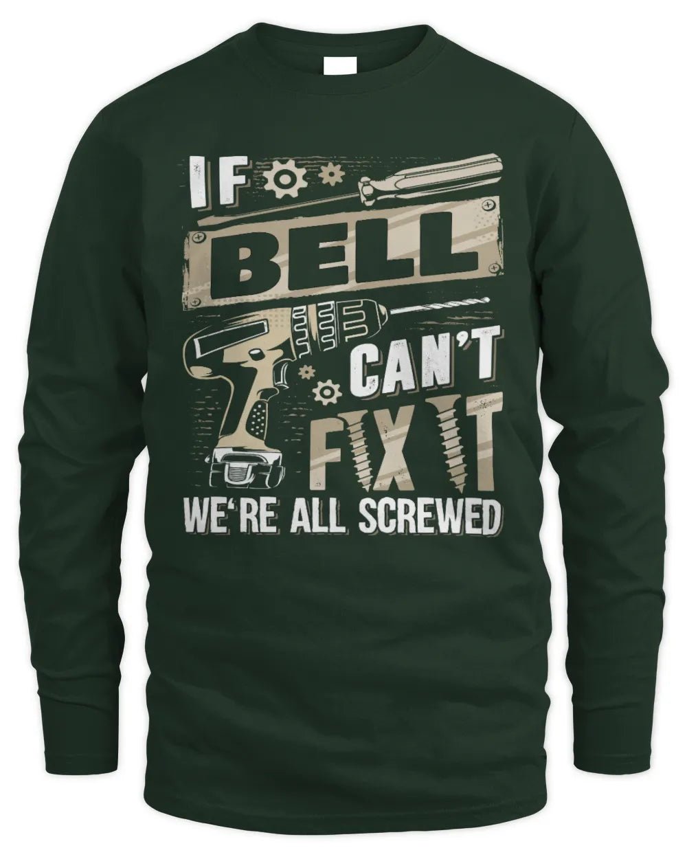 BELL TX03 P02 - Personalized Handyman Mechanic Shirt “If NAME Can’t Fix It, We’re All Screwed” - Men's Long Sleeved T-Shirt - Forest Green