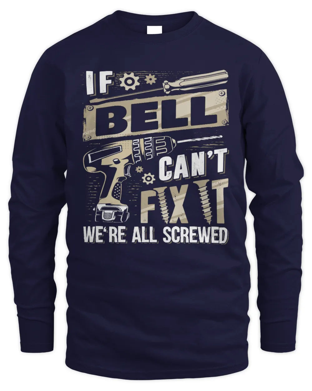 BELL TX03 P02 - Personalized Handyman Mechanic Shirt “If NAME Can’t Fix It, We’re All Screwed” - Men's Long Sleeved T-Shirt - Navy