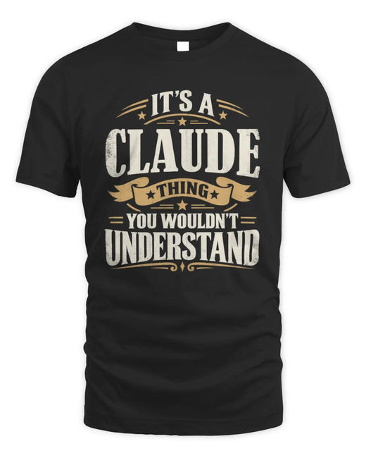 CLAUDE P08 TH51 - Personalized “It’s a/an [NAME] Thing – You Wouldn’t Understand” Shirt