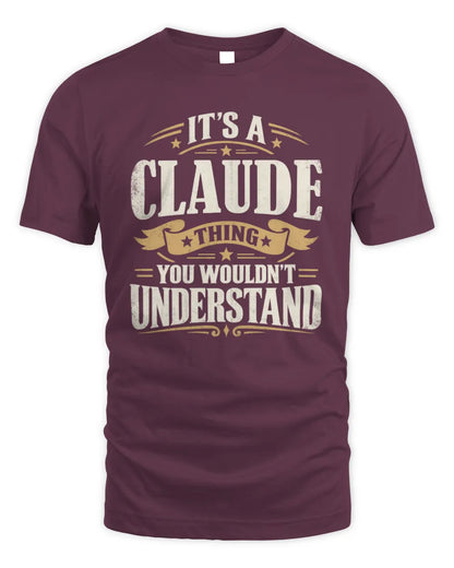 CLAUDE P08 TH51 - Personalized “It’s a/an [NAME] Thing – You Wouldn’t Understand” Shirt - Unisex Standard T-Shirt - Maroon