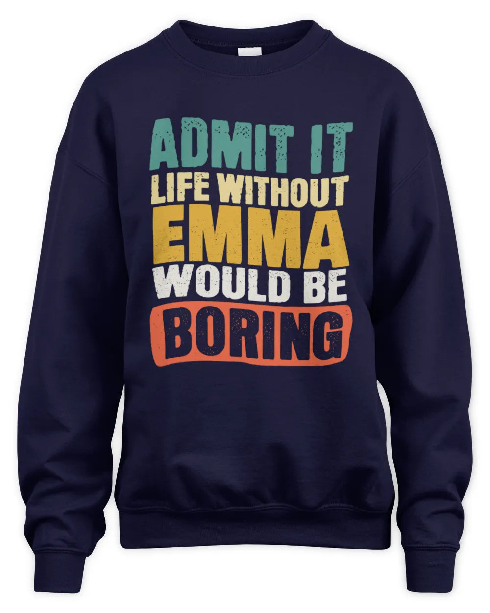 EMMA TP86-K3-229 Personalized Funny Quote Apparel “Life Without NAME Would Be Boring” - Unisex Sweatshirt - Navy