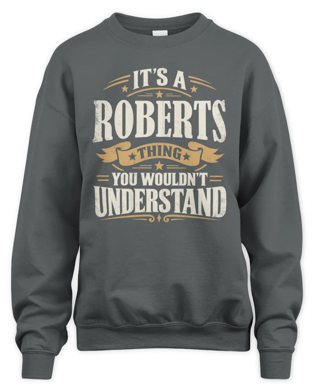 ROBERTS P08 TH51 - Personalized “It’s a/an [NAME] Thing – You Wouldn’t Understand” Shirt - Unisex Sweatshirt - Charcoal