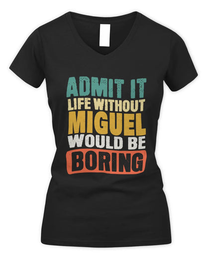 MIGUEL TP86-K3-229 Personalized Funny Quote Apparel “Life Without NAME Would Be Boring” - Women's V-Neck T-Shirt - Black