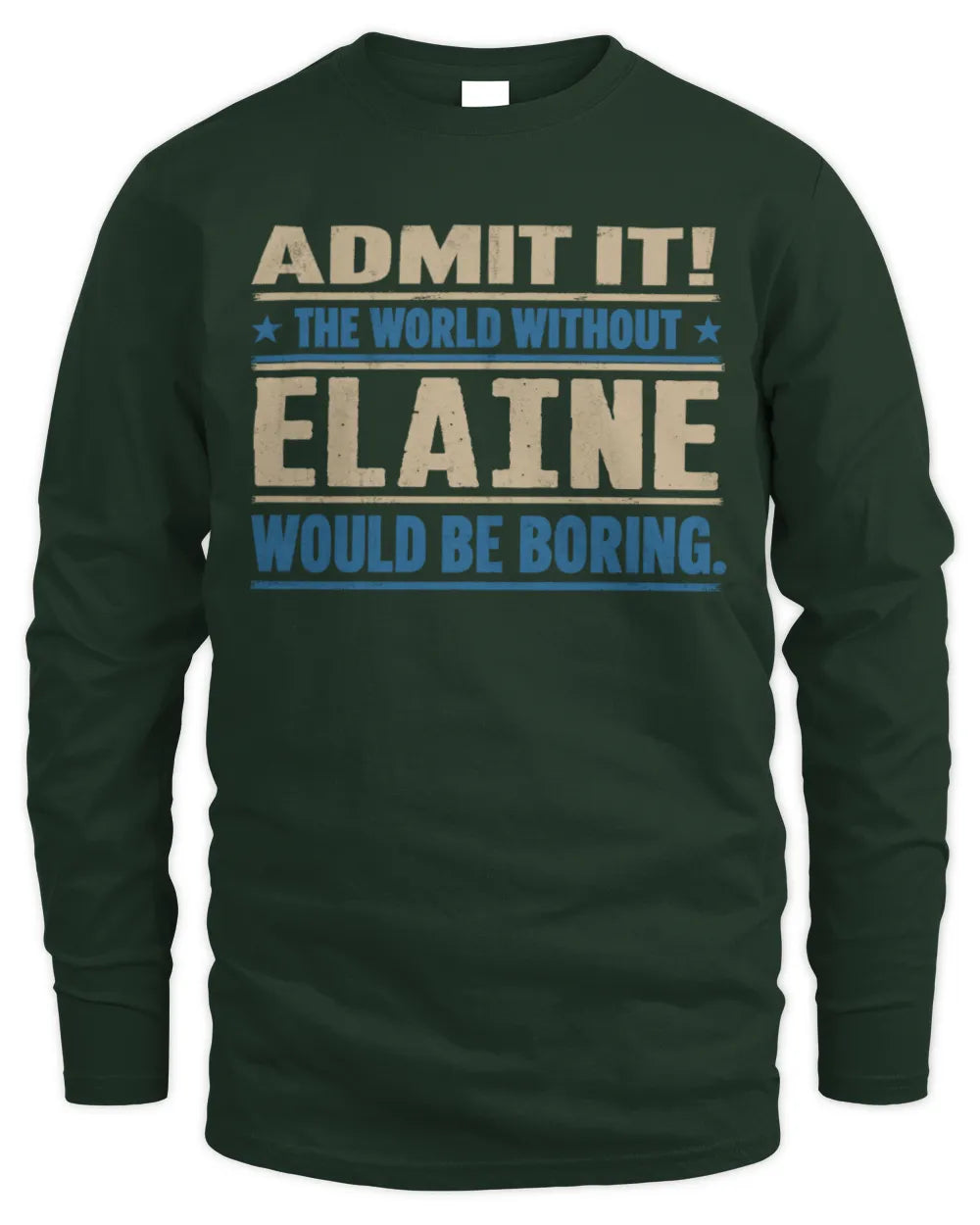 ELAINE TP68-K2-968 – Personalized Funny Quote Apparel “The World Without NAME Would Be Boring” - Men's Long Sleeved T-Shirt - Forest Green