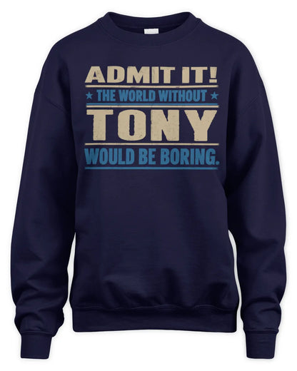 TONY TP68-K2-968 – Personalized Funny Quote Apparel “The World Without NAME Would Be Boring” - Unisex Sweatshirt - Navy