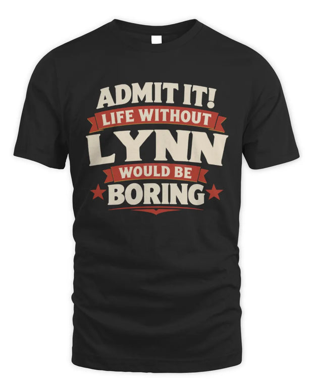 LYNN P4 KT003 Personalized Funny Quote Apparel “Life Without NAME Would Be Boring”