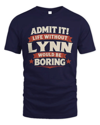 LYNN P4 KT003 Personalized Funny Quote Apparel “Life Without NAME Would Be Boring” - Unisex Standard T-Shirt - Navy