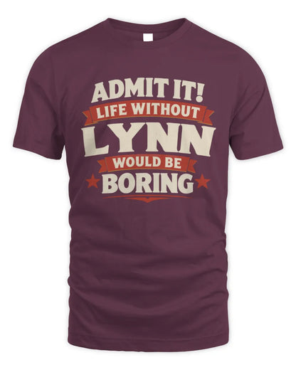 LYNN P4 KT003 Personalized Funny Quote Apparel “Life Without NAME Would Be Boring” - Unisex Standard T-Shirt - Maroon