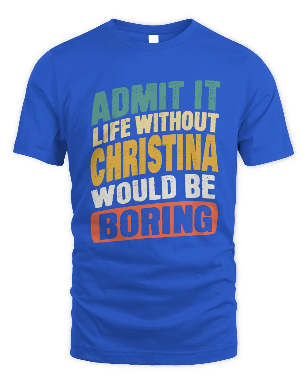 CHRISTINA TP88-K4-229
Personalized Funny Quote Apparel “Life Without NAME Would Be Boring” - Unisex Standard T-Shirt - Royal