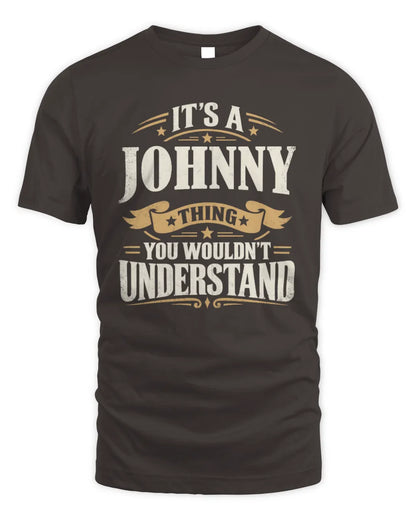 JOHNNY P08 TH51 - Personalized “It’s a/an [NAME] Thing – You Wouldn’t Understand” Shirt - Unisex Standard T-Shirt - Dark Chocolate