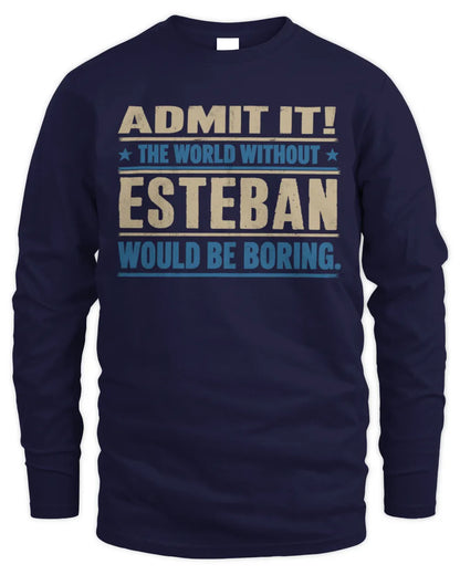 ESTEBAN TP68-K2-968 – Personalized Funny Quote Apparel “The World Without NAME Would Be Boring” - Men's Long Sleeved T-Shirt - Navy