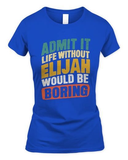 ELIJAH TP88-K4-229
Personalized Funny Quote Apparel “Life Without NAME Would Be Boring” - Women's Standard T-Shirt - Royal