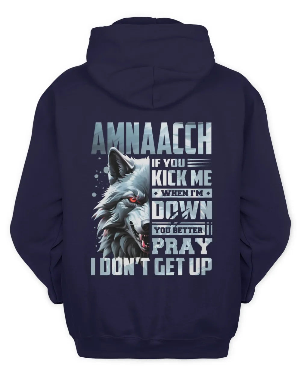 AMNAACCH AP62-K4-666 - Personalized Fierce Wolf Quote Apparel “If You Kick Me When I’m Down, You Better Pray I Don’t Get Up” - Unisex Hoodie - Navy