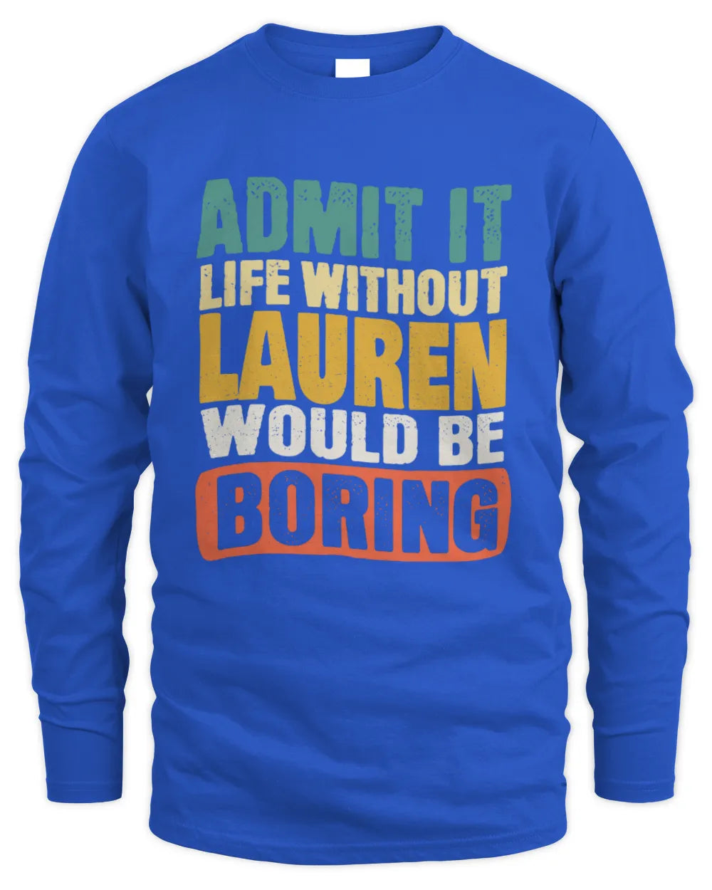 LAUREN TP86-K3-229 Personalized Funny Quote Apparel “Life Without NAME Would Be Boring” - Men's Long Sleeved T-Shirt - Royal