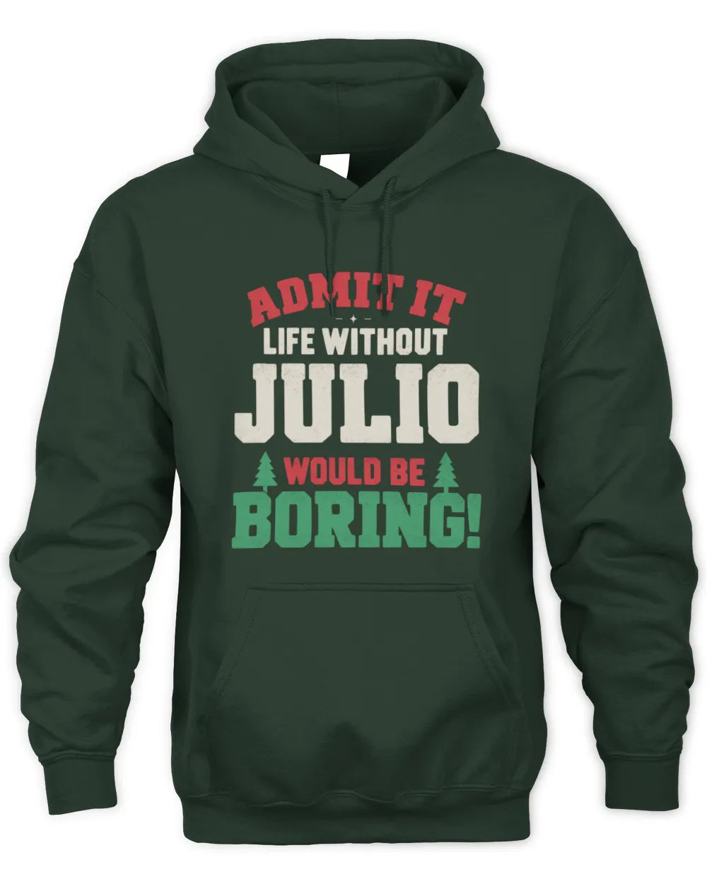 JULIO P5 TH08 Christmas T-Shirt – “Life Without NAME Would Be Boring” - Unisex Hoodie - Forest Green