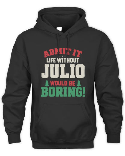 JULIO P5 TH08 Christmas T-Shirt – “Life Without NAME Would Be Boring” - Unisex Hoodie - Black