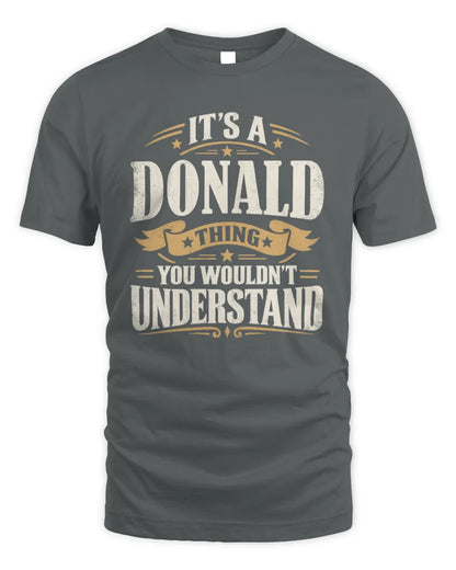 DONALD P08 TH51 - Personalized “It’s a/an [NAME] Thing – You Wouldn’t Understand” Shirt - Unisex Standard T-Shirt - Charcoal