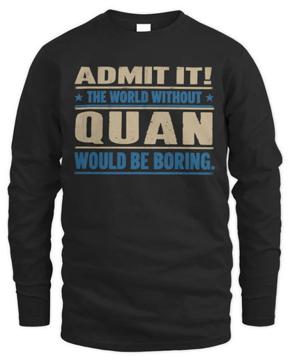 QUAN TP68-K2-968 – Personalized Funny Quote Apparel “The World Without NAME Would Be Boring” - Men's Long Sleeved T-Shirt - Black