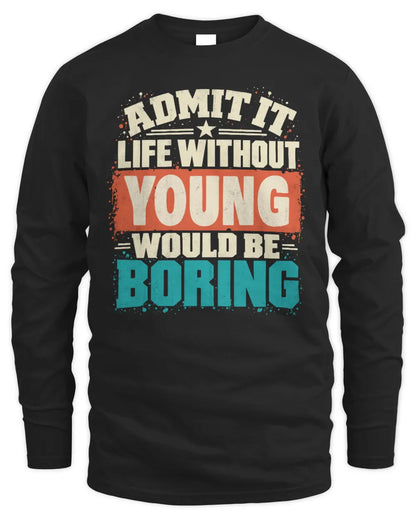 YOUNG P02-TH11-226 Personalized Admit It Life Without [Name] Would Be Boring T-Shirt - Custom Name Funny Gift - Men's Long Sleeved T-Shirt - Black