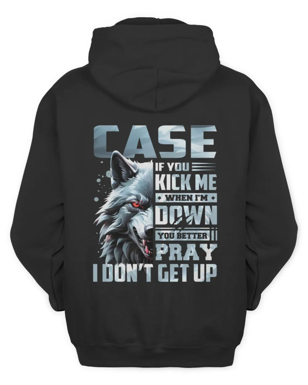 CASE AP62-K4-666 - Personalized Fierce Wolf Quote Apparel “If You Kick Me When I’m Down, You Better Pray I Don’t Get Up” - Unisex Hoodie - Black