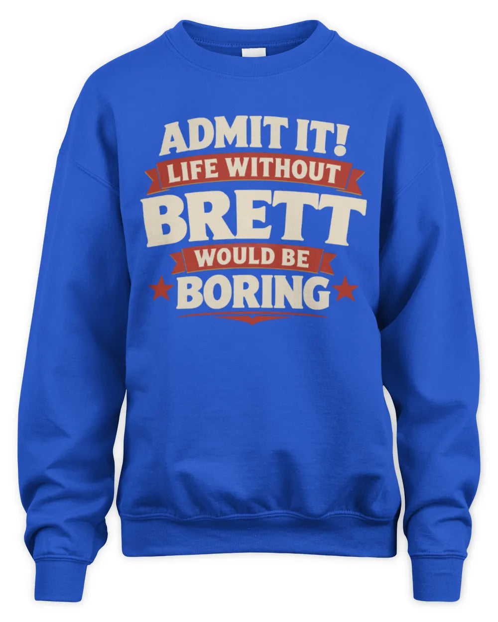BRETT P4 KT003 Personalized Funny Quote Apparel “Life Without NAME Would Be Boring” - Unisex Sweatshirt - Royal