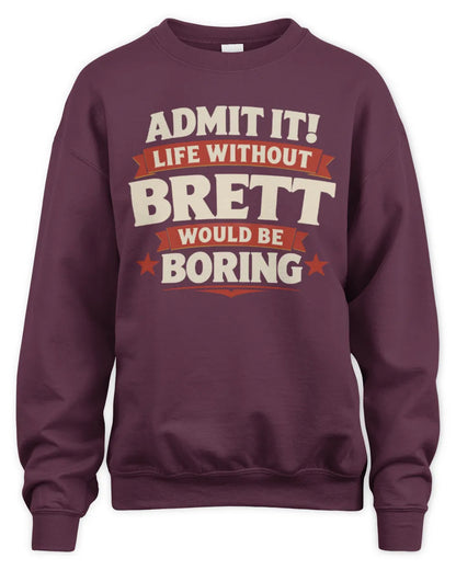 BRETT P4 KT003 Personalized Funny Quote Apparel “Life Without NAME Would Be Boring” - Unisex Sweatshirt - Maroon