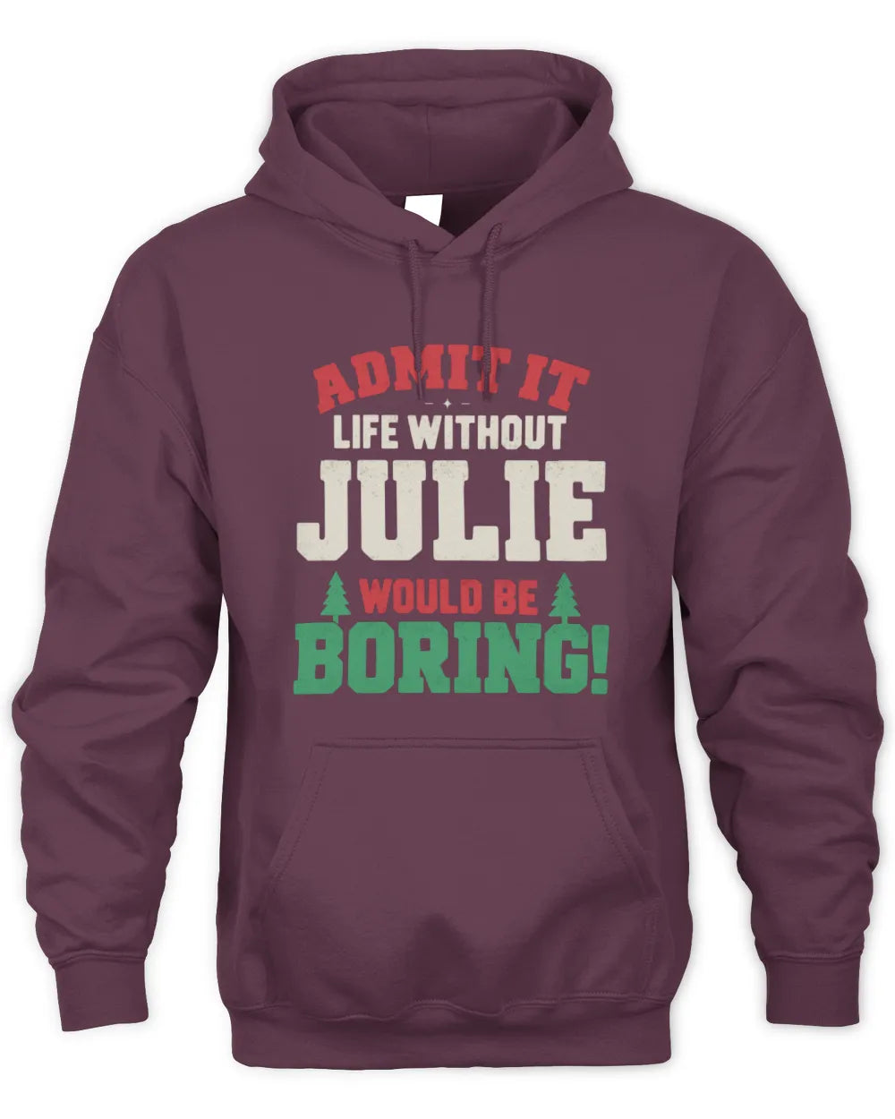 JULIE P5 TH08 Christmas T-Shirt – “Life Without NAME Would Be Boring” - Unisex Hoodie - Maroon