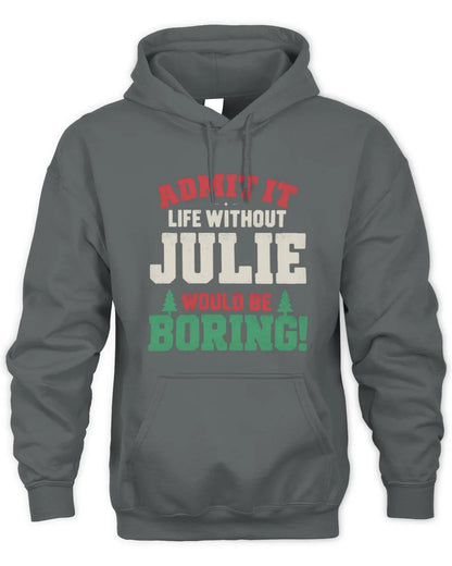 JULIE P5 TH08 Christmas T-Shirt – “Life Without NAME Would Be Boring” - Unisex Hoodie - Charcoal