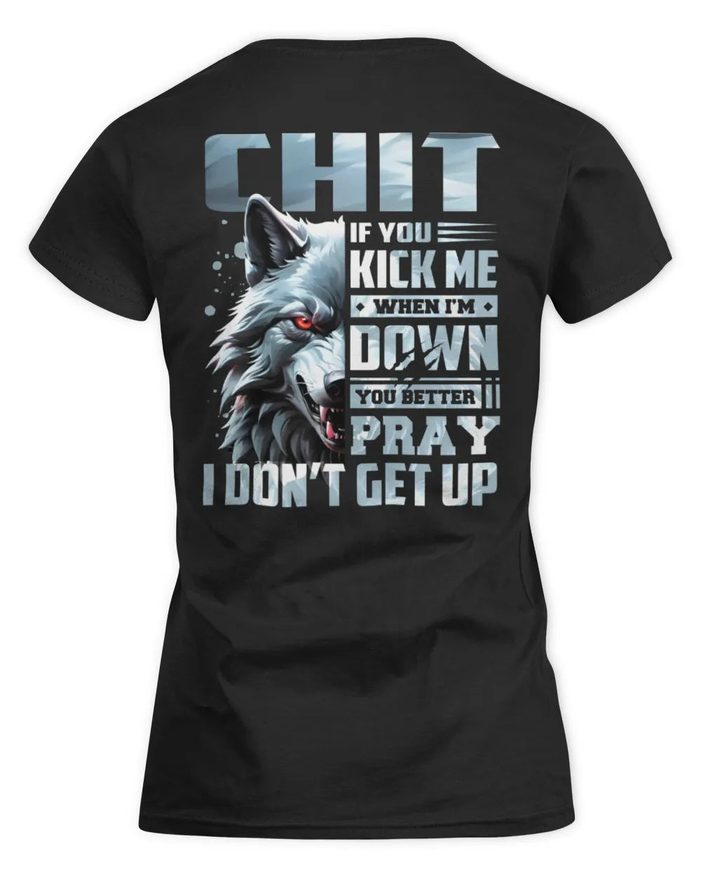 CHIT AP62-K4-666 - Personalized Fierce Wolf Quote Apparel “If You Kick Me When I’m Down, You Better Pray I Don’t Get Up” - Women's Standard T-Shirt - Black