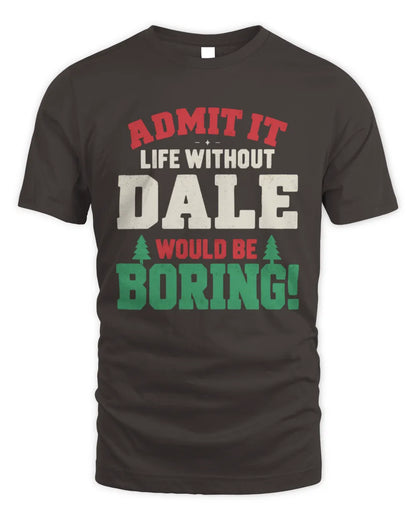 DALE P5 TH08 Christmas T-Shirt – “Life Without NAME Would Be Boring” - Unisex Standard T-Shirt - Dark Chocolate
