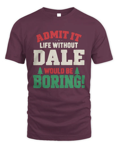 DALE P5 TH08 Christmas T-Shirt – “Life Without NAME Would Be Boring” - Unisex Standard T-Shirt - Maroon