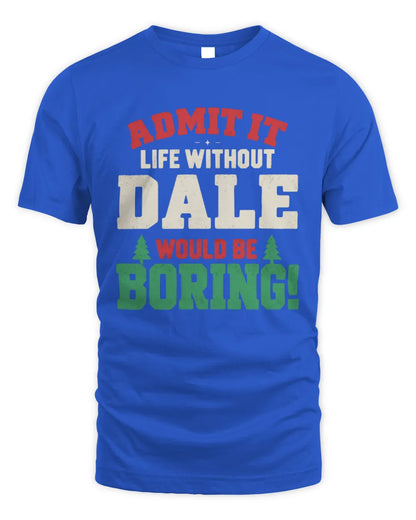 DALE P5 TH08 Christmas T-Shirt – “Life Without NAME Would Be Boring” - Unisex Standard T-Shirt - Royal