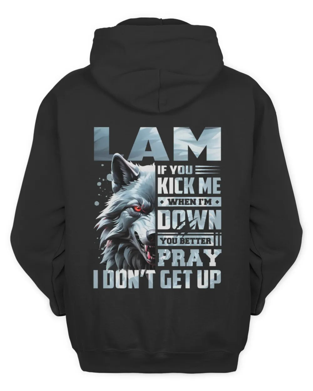 LAM AP62-K4-666 - Personalized Fierce Wolf Quote Apparel “If You Kick Me When I’m Down, You Better Pray I Don’t Get Up” - Unisex Hoodie - Black