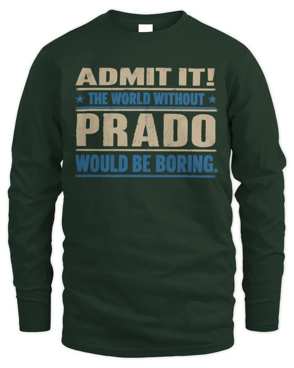 PRADO TP68-K2-968 – Personalized Funny Quote Apparel “The World Without NAME Would Be Boring” - Men's Long Sleeved T-Shirt - Forest Green