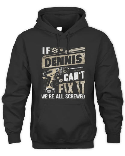 DENNIS TX03 P02 - Personalized Handyman Mechanic Shirt “If NAME Can’t Fix It, We’re All Screwed” - Unisex Hoodie - Black