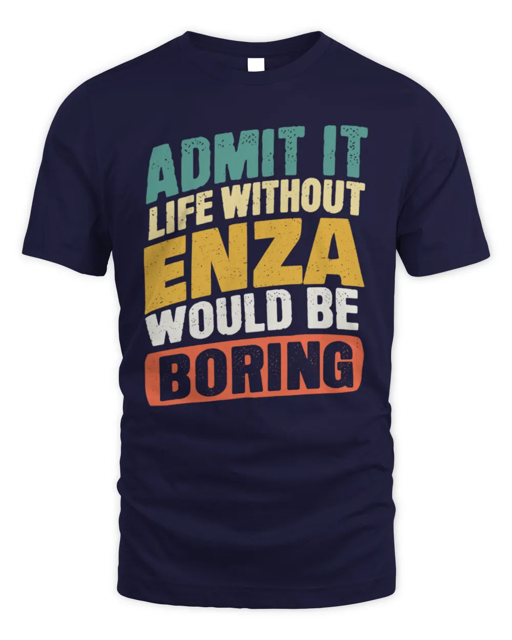 ENZA TP88-K4-229
Personalized Funny Quote Apparel “Life Without NAME Would Be Boring” - Unisex Standard T-Shirt - Navy