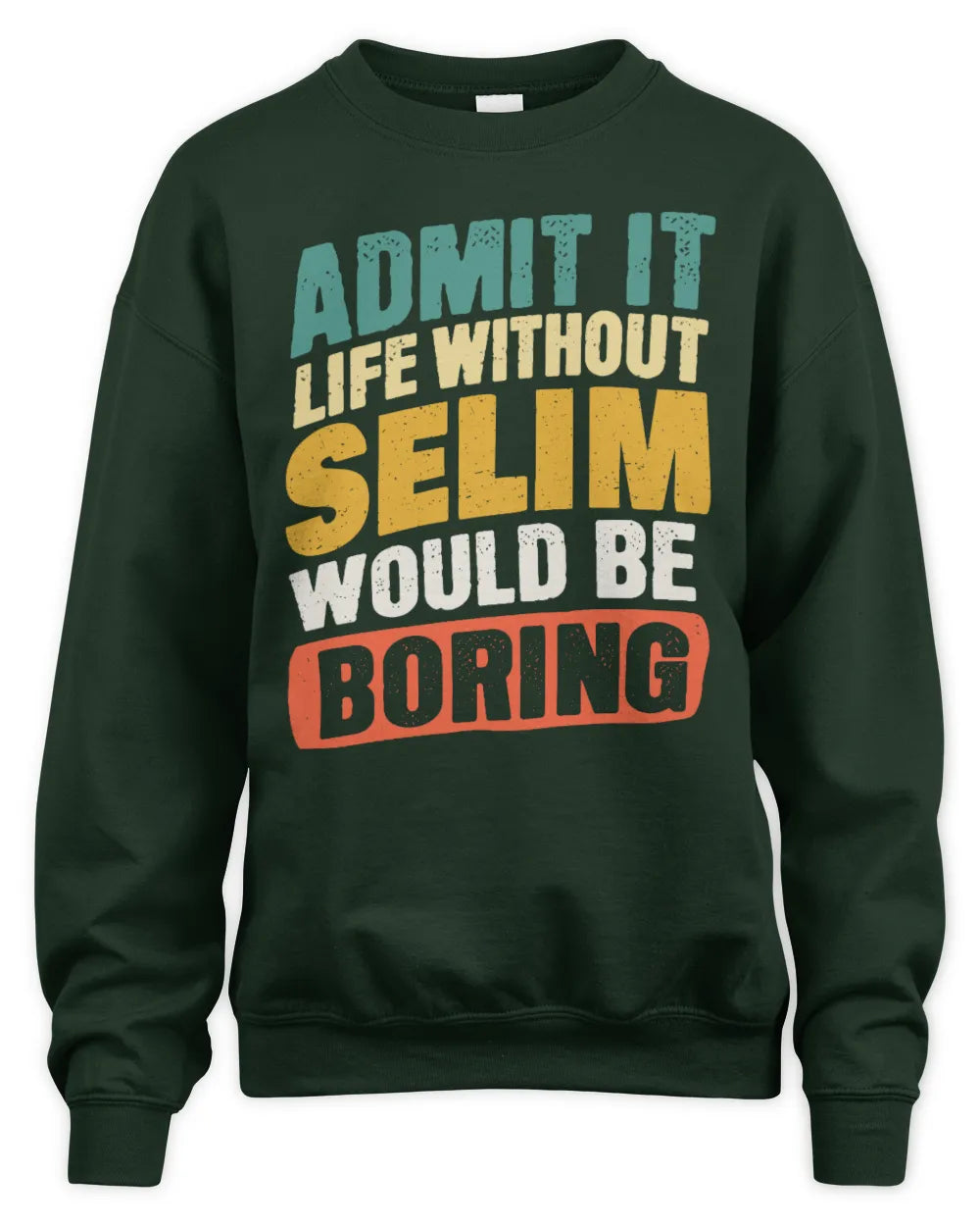 SELIM TP88-K4-229
Personalized Funny Quote Apparel “Life Without NAME Would Be Boring” - Unisex Sweatshirt - Forest Green