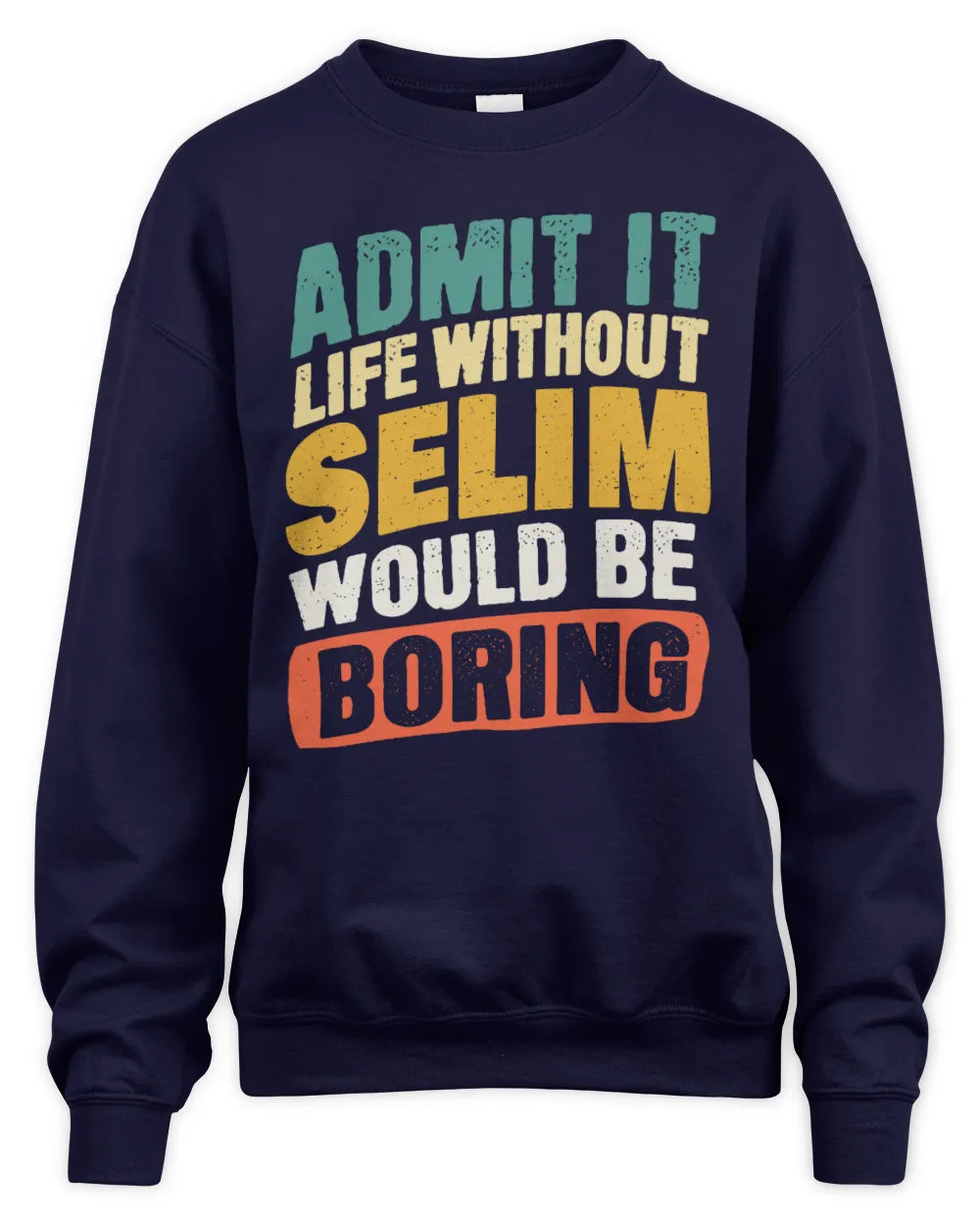SELIM TP88-K4-229
Personalized Funny Quote Apparel “Life Without NAME Would Be Boring” - Unisex Sweatshirt - Navy