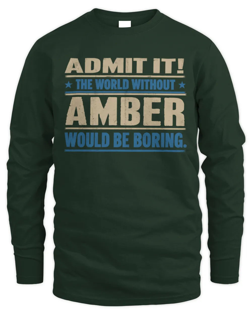 AMBER TP68-K2-968 – Personalized Funny Quote Apparel “The World Without NAME Would Be Boring” - Men's Long Sleeved T-Shirt - Forest Green