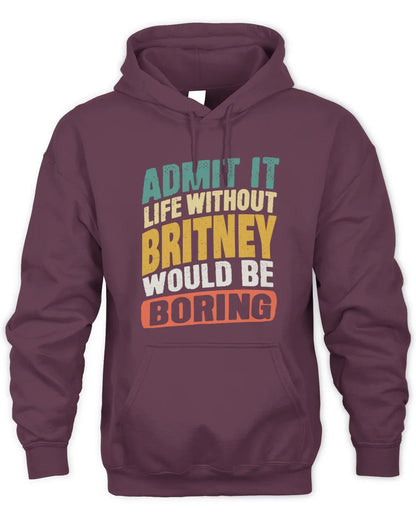BRITNEY TP88-K4-229
Personalized Funny Quote Apparel “Life Without NAME Would Be Boring” - Unisex Hoodie - Maroon