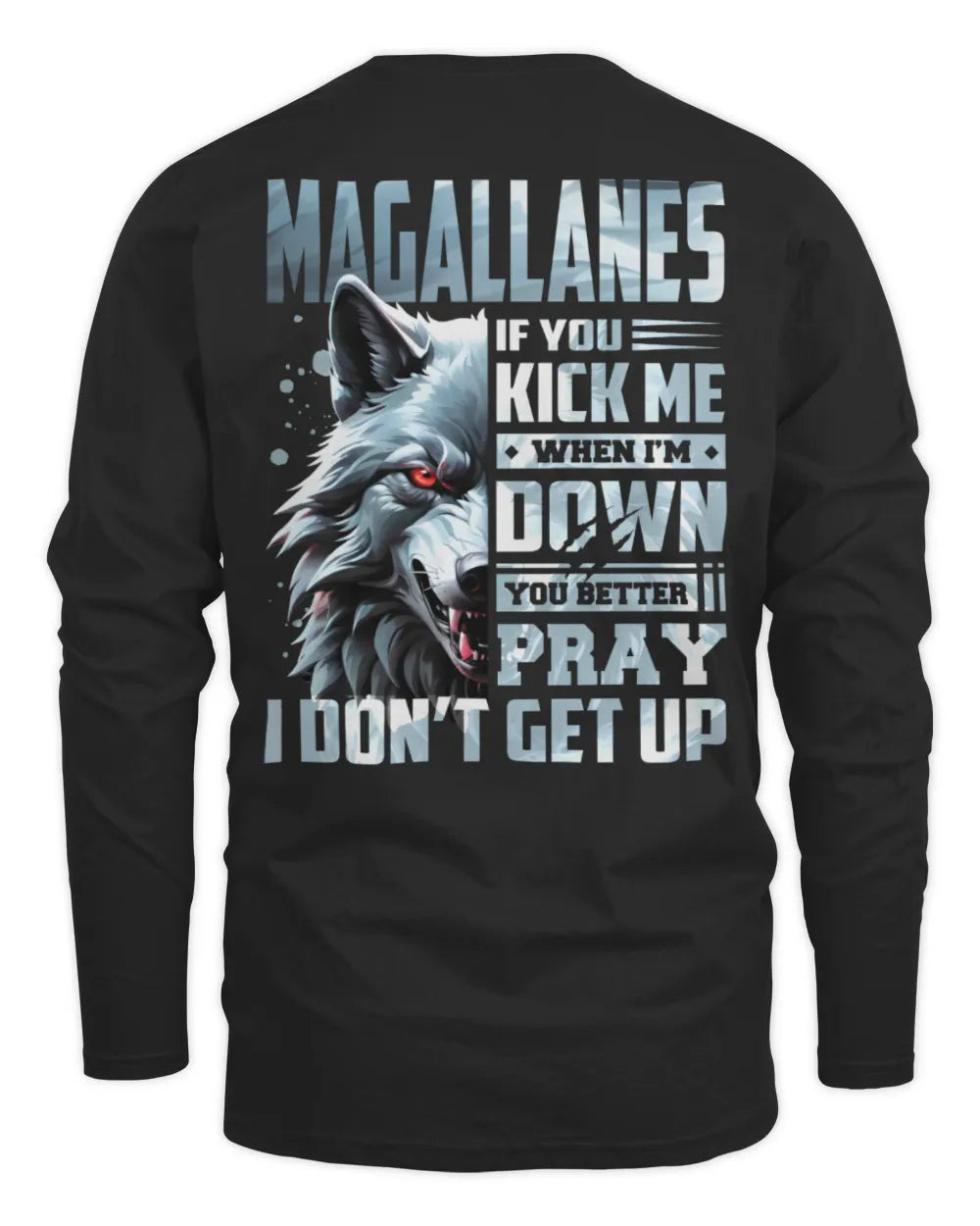 MAGALLANES AP62-K4-666 - Personalized Fierce Wolf Quote Apparel “If You Kick Me When I’m Down, You Better Pray I Don’t Get Up” - Men's Long Sleeved T-Shirt - Black