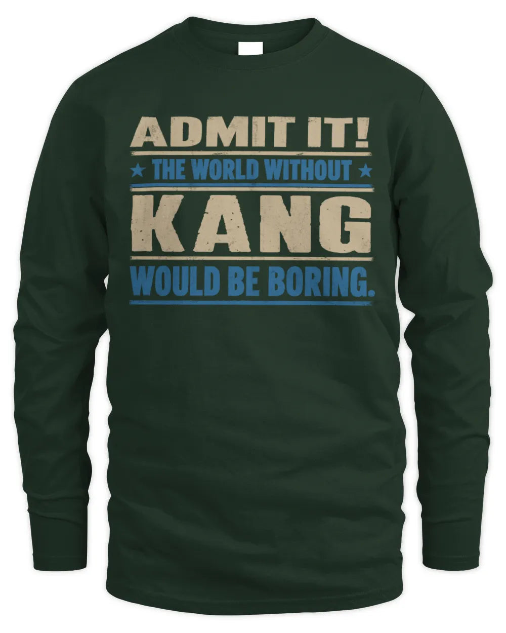 KANG TP68-K2-968 – Personalized Funny Quote Apparel “The World Without NAME Would Be Boring” - Men's Long Sleeved T-Shirt - Forest Green