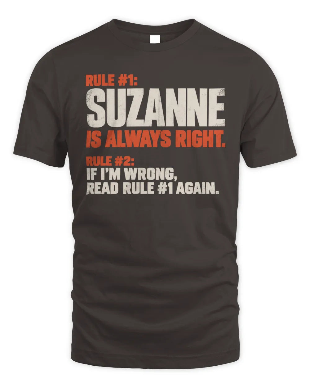 SUZANNE NP1-H006 
Always Right Personalized Name T-Shirt – Funny Custom Name Shirt - Unisex Standard T-Shirt - Dark Chocolate