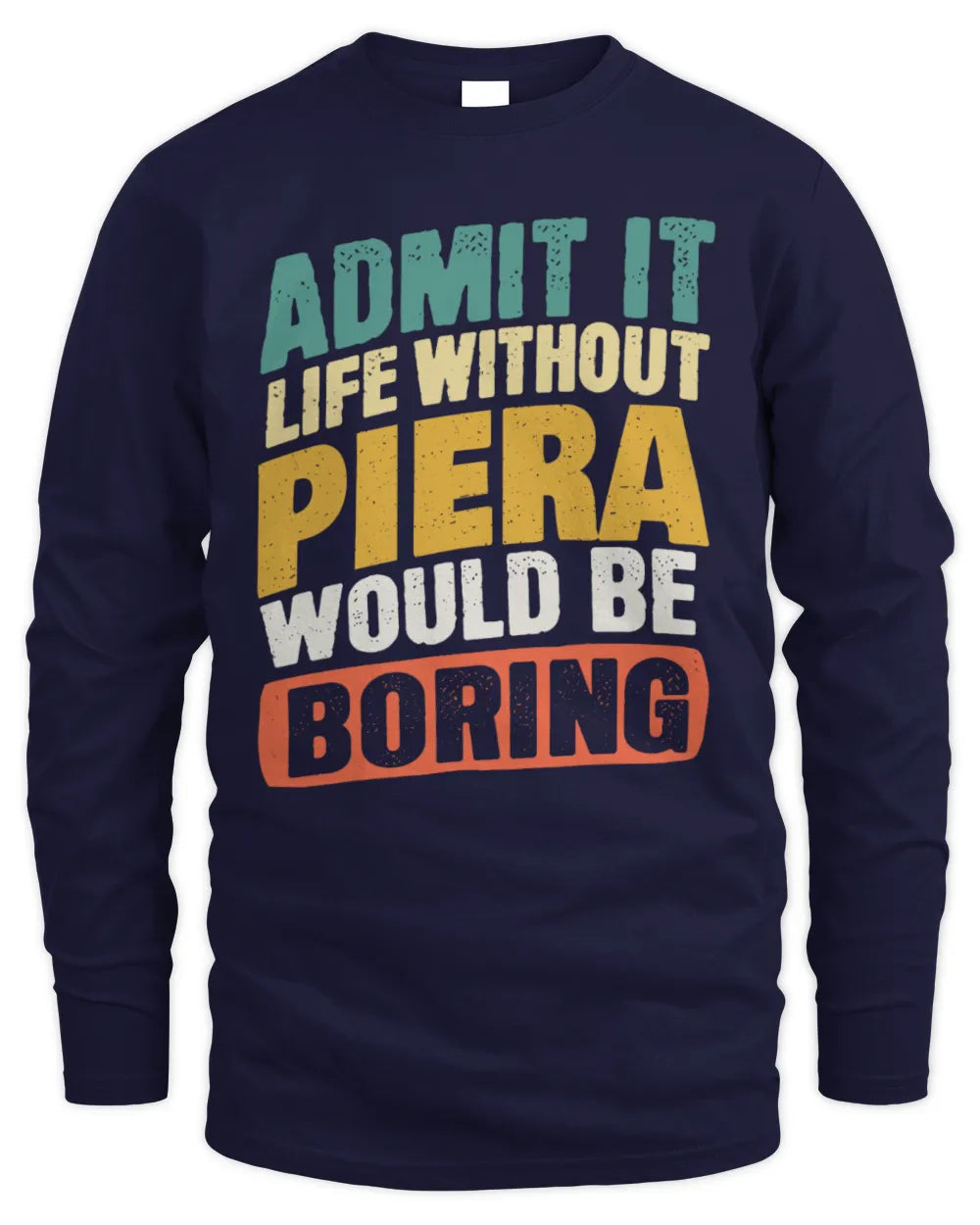 PIERA TP88-K4-229
Personalized Funny Quote Apparel “Life Without NAME Would Be Boring” - Men's Long Sleeved T-Shirt - Navy