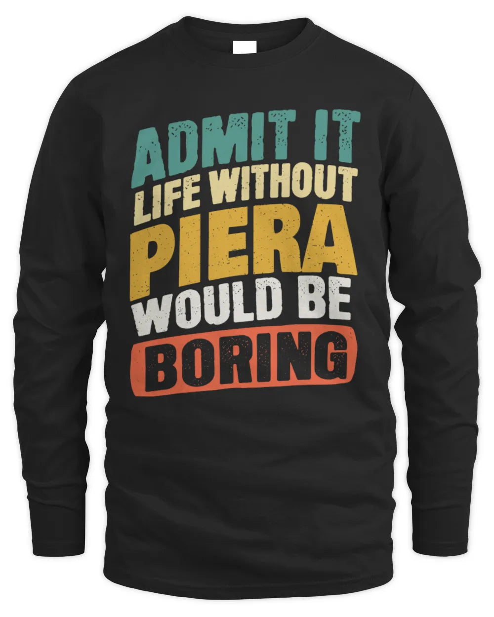 PIERA TP88-K4-229
Personalized Funny Quote Apparel “Life Without NAME Would Be Boring” - Men's Long Sleeved T-Shirt - Black