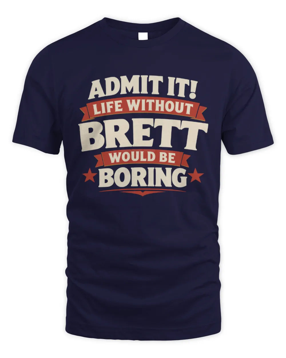 BRETT P4 KT003 Personalized Funny Quote Apparel “Life Without NAME Would Be Boring” - Unisex Standard T-Shirt - Navy