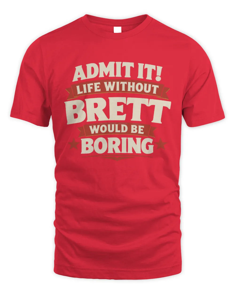 BRETT P4 KT003 Personalized Funny Quote Apparel “Life Without NAME Would Be Boring” - Unisex Standard T-Shirt - Red
