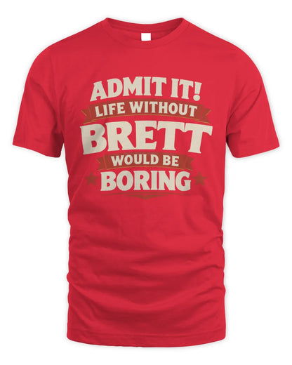 BRETT P4 KT003 Personalized Funny Quote Apparel “Life Without NAME Would Be Boring” - Unisex Standard T-Shirt - Red
