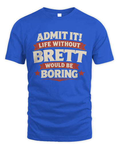 BRETT P4 KT003 Personalized Funny Quote Apparel “Life Without NAME Would Be Boring” - Unisex Standard T-Shirt - Royal